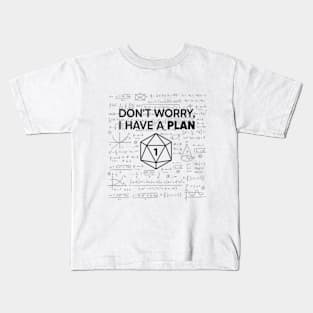 Don't Worry i Have A Plan Kids T-Shirt